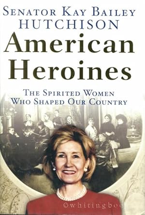 Seller image for American Heroines: The Spirited Women Who Shaped Our Country for sale by Whiting Books