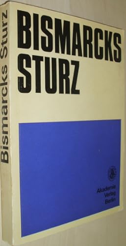 Seller image for Bismarcks Sturz. Zur Rolle der Klassen in der Endphase des preuisch-deutschen Bonapartismus 1884/85 bis 1890. for sale by Antiquariat Hamecher