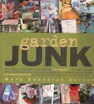 Seller image for Garden Junk : [How to grow your garden gloriously & uniquely with all the right stuff (a 25 trowel to a $12 trellis), garden sculpture, a potluck of pots, yard sale Impressionists, one-of-a-kind garden gates, lawn furniture [for outdoors & indoors] for sale by Joseph Valles - Books