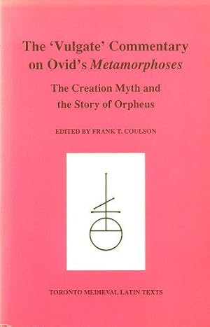 THE 'VULGATE' COMMENTARY ON OVID'S METAMORPHOSES : The Creation Myth and the Story of Orpheus ( T...