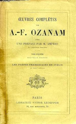 Bild des Verkufers fr OEUVRES COMPLETES DE A.-F. OZANAM, TOME V, LES POETES FRANCISCAINS EN ITALIE AU XIIIe SIECLE zum Verkauf von Le-Livre