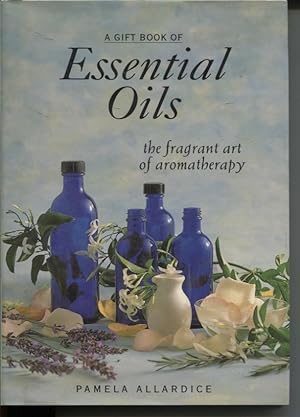Seller image for A GIFT BOOK OF ESSENTIAL OILS The Fragrant Art of Aromatherapy for sale by Dromanabooks