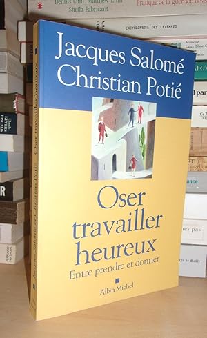 Image du vendeur pour OSER TRAVAILLER HEUREUX : Entre Prendre et Donner mis en vente par Planet's books