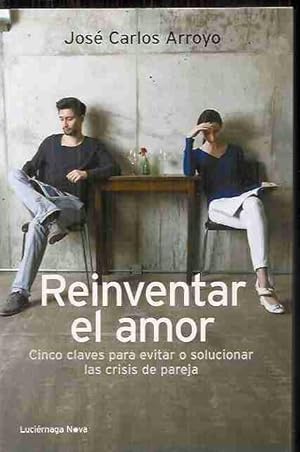 Imagen del vendedor de REINVENTAR EL AMOR. CINCO CLAVES PARA EVITAR O SOLUCIONAR LAS CRISIS DE PAREJA a la venta por Desvn del Libro / Desvan del Libro, SL