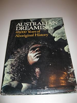 Imagen del vendedor de Australian Dreaming 40,000 years Of Aboriginal History a la venta por THE BOOK SHOP