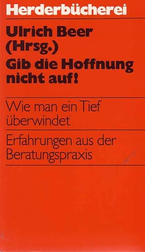 Gib die Hoffnung nicht auf! Wie man ein Tief überwindet. Erfahrungen aus er Beratungspraxis.