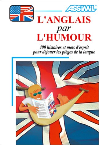 Stock image for L'anglais Par L'humour : 400 Histoires Drles Et Mots D'esprit Pour Djouer Les Piges De La Langue for sale by RECYCLIVRE