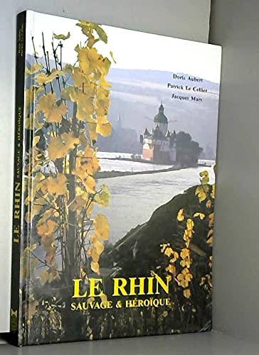 Imagen de archivo de Le Rhin sauvage et h ro que. 1990. Cartonnage de l' diteur. 123 pages. 21,5x30,5cm. (Fleuve, Rhin) [Board book] AUBERT Doris - LE CELLIER Patrick - MARS Jacques a la venta por LIVREAUTRESORSAS