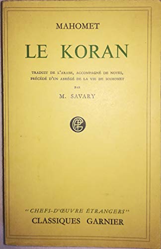 Stock image for Le Koran : Traduit de l'arabe, accompagn de notes, pr c d d'un Abr g de la vie de Mahomet (Collection des classiques Garnier) [Unknown Binding] Savary, Claude for sale by LIVREAUTRESORSAS