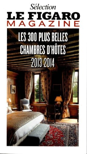 Beispielbild fr s lection le figaro magazine; les 300 plus belles chambres d h tes 2013-2014 [Unknown Binding] zum Verkauf von LIVREAUTRESORSAS