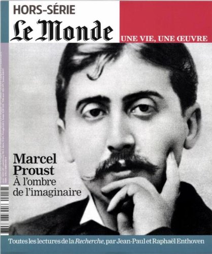 Stock image for [HIST] LE MONDE HORS SERIE ; UNE VIE, UNE OEUVRE ; MARCEL PROUST , A L'OMBRE DE L'IMAGINAIRE ; TOUTES LES LECTURES DE LA RECHERCHE, PAR JEAN-PAUL ET RAPHAEL ENTHOVEN for sale by medimops