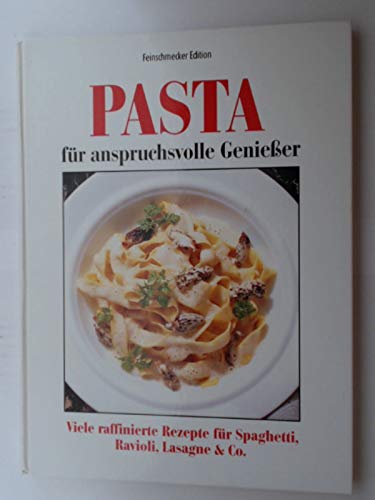 Beispielbild fr Pasta fr anspruchsvolle Genieer - Viele raffinierte Rezepte fr Spaghetti, Ravioli, Lasagne & Co, Feinschmecker Edition zum Verkauf von medimops