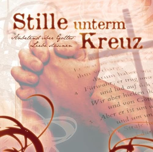 Stock image for Stille unterm Kreuz (CD) Anbetend ber Gottes Liebe staunen for sale by medimops