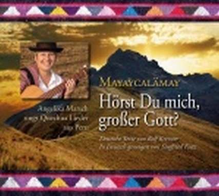 Stock image for Mayaycalmay - Hrst Du mich, groer Gott? (CD) Angelika Marsch singt Quechua Lieder aus Peru - In Deutsch gesungen von S.Fietz for sale by medimops