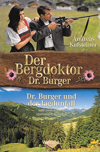Beispielbild fr Der Bergdoktor Dr. Burger. 3 Titel: Dr. Burger und der Jagdunfall - Ksse, die ihr Herz berhrten - Du bist der Liebe schnster Lohn von Andreas Kufsteiner zum Verkauf von medimops