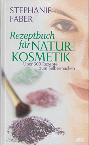 Beispielbild fr Rezeptbuch fr Naturkosmetik - ber 300 Rezepte zum Selbermachen zum Verkauf von medimops