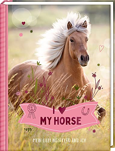 Stock image for Eintragbuch I LOVE MY HORSE Mein Lieblingspferd und ich for sale by PBShop.store US