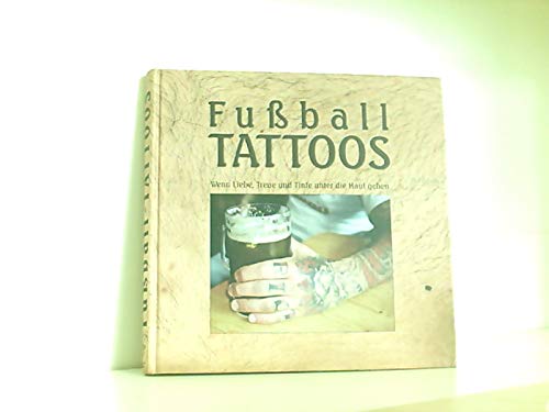 Imagen de archivo de Fuball Tattoos: Wenn Liebe, Treue und Tinte unter die Haut gehen a la venta por medimops