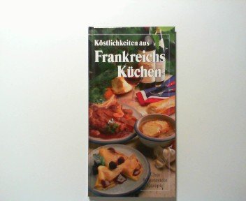 Beispielbild fr Kstlichkeiten aus Frankreichs Kchen. ber 80 getestete Rezepte. zum Verkauf von Versandantiquariat Felix Mcke