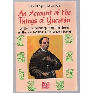 Stock image for An Account of the Things of Yucatan: Written By the Bishop of Yucatan, Based on the Oral Traditions of the Ancient Mayas for sale by HPB-Diamond