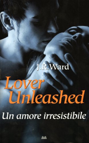 Stock image for Lover Unleashed. Un amore irresistibile: un romanzo della Confraternita del Pugnale Nero for sale by medimops