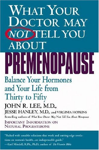 8601300275291: What Your Doctor May Not Tell You About(TM): Premenopause: Balance Your Hormones and Your Life from Thirty to Fifty