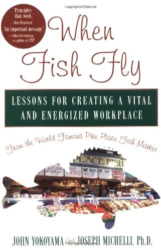 Stock image for When Fish Fly Lessons For Creating a Vital and Energized Workplace From the World Famous Pike Place Fish Market by Yokoyama, John, Michelli, Joseph [Hyperion,2004] [Hardcover] for sale by Wonder Book
