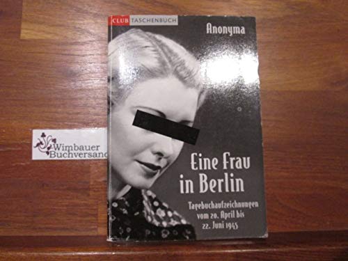 Imagen de archivo de Eine Frau in Berlin: Tagebuch-Aufzeichnungen vom 20. April bis 22. Juni 1945 a la venta por Antiquariat Armebooks