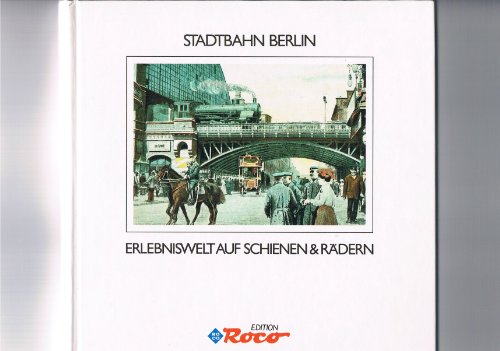 Stock image for Stadtbahn Berlin - Erlebniswelt auf Schienen und Rdern for sale by medimops