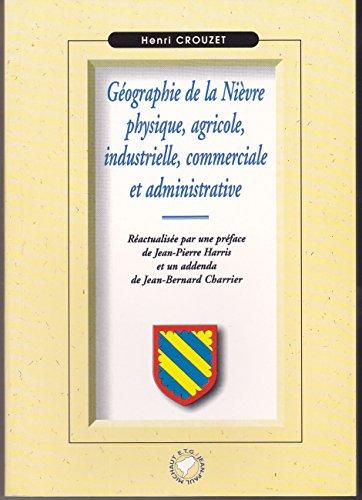 Beispielbild fr Gographie de la Nivre physique, agricole, industrielle, comerciale et administrative zum Verkauf von Ammareal
