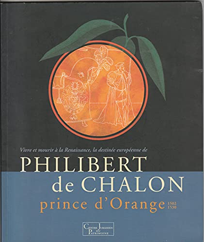 Stock image for Vivre et mourir  la Renaissance, la destine europenne de Philibert de Chalon, prince d'Orange 1502-1530 for sale by Antiquariaat Schot