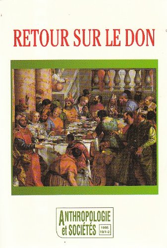 Beispielbild fr Retour sur le Don (Anthropologie et Scoits, 1995 Volume 19 numros 1 et 2) zum Verkauf von Better World Books