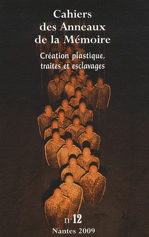 Imagen de archivo de Cration plastique, traites et esclavages --------- [ Cahiers des Anneaux de la Mmoire N 12 ] a la venta por Okmhistoire