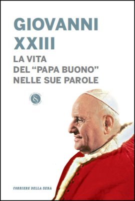 Beispielbild fr GIOVANNI XXIII - LA VITA DEL " PAPA BUONO " NELLE SUE PAROLE zum Verkauf von medimops