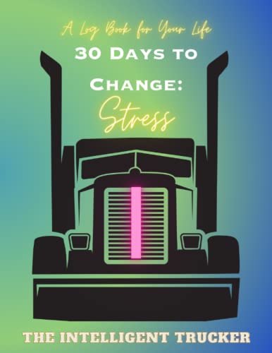 9780000000118: A Logbook for Your Life - 30 Days to Change: Stress: The Intelligent Trucker Changes Series (30 Days to Change: Small steps in a Big World)