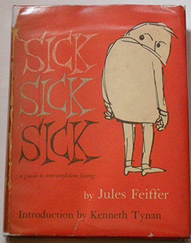 SICK, SICK, SICK - a guide to non-confident living (9780000589927) by Feiffer, Jules. (Drawings) Tynan, Kenneth. (Introduction)