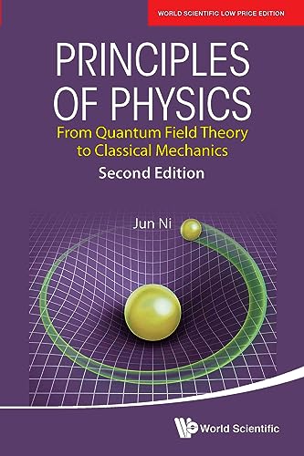 Imagen de archivo de PRINCIPLES OF PHYSICS: FROM QUANTUM FIELD THEORY TO CLASSICAL MECHANICS (SECOND EDITION) a la venta por Romtrade Corp.