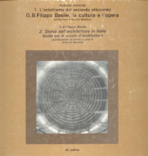 9780000993496: L' eclettismo del secondo Ottocento: G. B. Filippo Basile la cultura e l'opera - Storia dell' architettura in Italia Guida per le scuole d' architettura