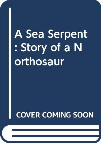 Stock image for A Sea Serpent: Story of a Northosaur for sale by WorldofBooks