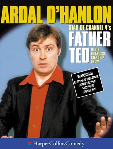 Ardal O'Hanlon: Star of Channel 4's Father Ted in His Hilarious Stand-Up Show (HarperCollinsComedy) (9780001057326) by O'Hanlon, Ardal