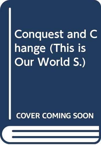 Beispielbild fr Conquest and Change (This is Our World S.) zum Verkauf von AwesomeBooks