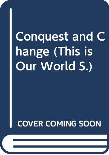 Imagen de archivo de Conquest and Change (This is Our World S.) a la venta por AwesomeBooks