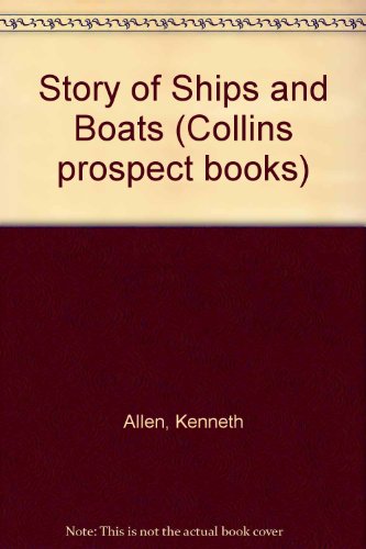 Story of Ships and Boats (Collins prospect books) (9780001061378) by Kenneth Allen