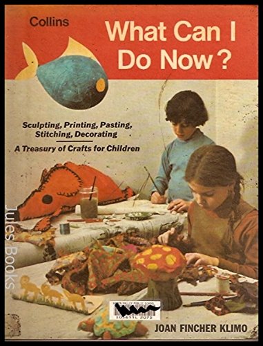 Stock image for What Can I Do Now? - Sculpting, Printing, Pasting, Stitching, Decorating: A Treasury of Crafts for Children for sale by Books@Ruawai