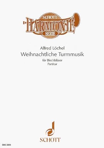 Stock image for Weihnachtliche Turmmusik: Fnfstimmige Stze fr Blechblser in variabler Besetzung. 5-9 Blasinstrumente. Partitur.: Five part movements for brass . Partition. (Schott Harmonie Serie) for sale by medimops