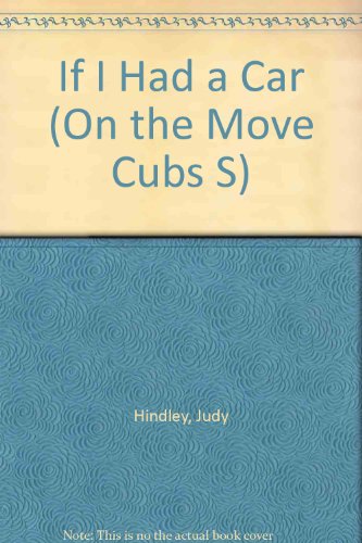 If I Had a Car (On the Move Cubs) (9780001238732) by Judy Hindley