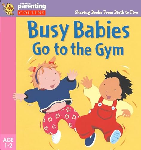 Stock image for Practical Parenting " Busy Babies Go to the Gym (Practical Parenting S.) for sale by AwesomeBooks