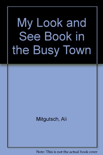 My Look and See Book in the Busy Town (9780001372023) by Ali Mitgutsch