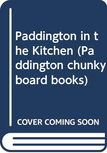 9780001373440: Paddington in the Kitchen (Paddington chunky board books)