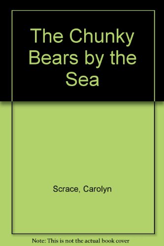 The Chunky Bears by the Sea (9780001384118) by Scrace, Carolyn